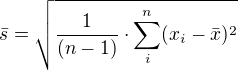 $\bar{s}=\sqrt{\frac{1}{(n-1)}\cdot \sum_{i}^{n}(x_{i}-\bar{x})^2}$