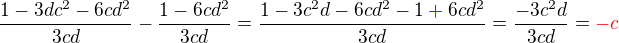 $\frac{1-3dc^2 -6cd^2}{3cd}-\frac {1-6cd^2}{3cd}=\frac{1-3c^2d-6cd^2-1\color{blue}+\color{black}6cd^2}{3cd}=\frac{-3c^2d}{3cd}=\color{red}-c$