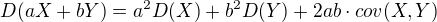 $D(aX+bY)=a^{2}D(X)+b^{2}D(Y)+2ab\cdot cov(X,Y)$