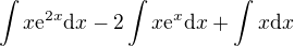 $\int x \mathrm{e}^{2x}\mathrm{d}x-2\int x \mathrm{e}^{x}\mathrm{d}x+\int x \mathrm{d}x$