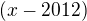 $(x-2012)$