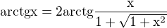 $\rm{arctg} x = 2 \rm{arctg} \frac{x}{1+\sqrt{1+x^2}}$