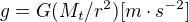 $g = G (M_{t} / r^{2}) [m \cdot s^{-2}]$
