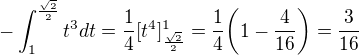 $-\int_{1}^{\frac{\sqrt{2}}{2}} t^3 dt=\frac{1}{4}[t^{4}]_{\frac{\sqrt{2}}{2}}^{1}=\frac{1}{4}\bigg(1-\frac{4}{16}\bigg)=\frac{3}{16}$