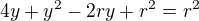 $4y+y^{2}-2ry+r^{2}=r^{2}$