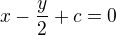 $x-\frac y2+c=0$