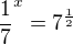 $\frac{1}{7}^{x}=7^{\frac{1}{2}}$
