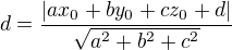 $d=\frac{|ax_0+by_0+cz_0+d|}{\sqrt{a^2+b^2+c^2}}$