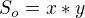 $S_{o}=x*y$