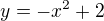 $y=-x^2+2$