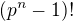 $(p^n-1)!$