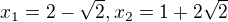 $x_{1}=2-\sqrt{2},x_{2}=1+2\sqrt{2}$