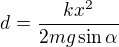 $d= \frac{kx^{2}}{2mg\sin \alpha }$
