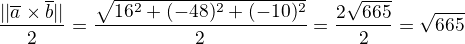 $\frac{||\overline{a}\times\overline{b}||}{2}=\frac{\sqrt{16^2+(-48)^2+(-10)^2}}{2}=\frac{2\sqrt{665}}{2}=\sqrt{665}$