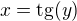 $x=\text{tg}(y)$