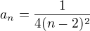 $a_n=\frac{1}{4(n-2)^2}$