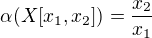 $\alpha(X[x_1, x_2])=\frac{x_2}{x_1}$