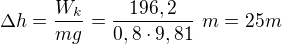 $\Delta h=\frac{W_k}{mg}=\frac{196,2}{0,8\cdot 9,81}\ m=25 m$
