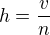 $h = \frac{v}{n}$