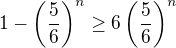 $1-\(\frac{5}{6}\)^n\geq 6\(\frac{5}{6}\)^n$