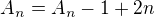 $A_{n} = A_{n} - 1 + 2n$