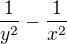 $\frac{1}{y^{2}}-\frac{1}{x^{2}} $