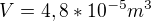 $V=4,8*10^{-5}m^3$