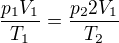 $\frac{p_1V_1}{T_1}=\frac{p_22V_1}{T_2}$