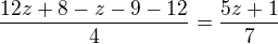 $\frac{12z+8-z-9-12}4=\frac{5z+1}7$