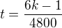 $t = \frac{6k-1}{4800}$