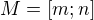 $M=[m;n]$