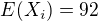 $E(X_{i})=92$