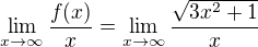 $\lim_{x\to\infty}\frac{f(x)}{x}=\lim_{x\to\infty}\frac{\sqrt{3x^2+1}}{x}$