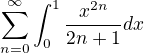 $\sum_{n=0}^{\infty }\int_{0}^{1}\frac{x^{2n}}{2n+1}dx$
