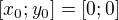 $[x_0;y_0]=[0;0]$