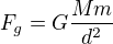 $F_g=G\frac{Mm}{d^{2}}$