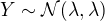 $Y\sim \mathcal{N}(\lambda,\lambda)$