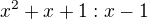 $x^2+x+1:x-1$