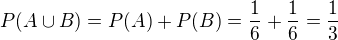 $P(A\cup B)=P(A)+P(B)=\frac{1}{6}+\frac{1}{6}=\frac{1}{3}$