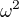 $\omega^{2}$