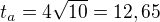 $t_a=4\sqrt{10}=12,65$