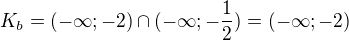 $K_{b}= (-\infty ;-2) \cap (-\infty ;-\frac{1}{2})=(-\infty ;-2)$