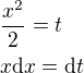$\frac{x^2}{2}=t\nl x\mathrm{d}x=\mathrm{d}t$