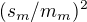 $(s_{m} / m_{m} )^{2}$