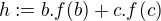 $h:=b.f(b)+c.f(c)$