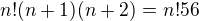 $n!(n+1)(n+2)=n!56$