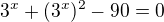 $3^x+(3^x)^2-90=0$