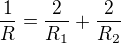 $\frac1R=\frac2{R_1}+\frac2{R_2}$