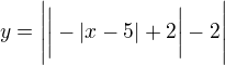 $y=\Bigg|\bigg|-|x-5|+2\bigg|-2\Bigg|$