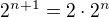 $2^{n+1}=2\cdot 2^n$